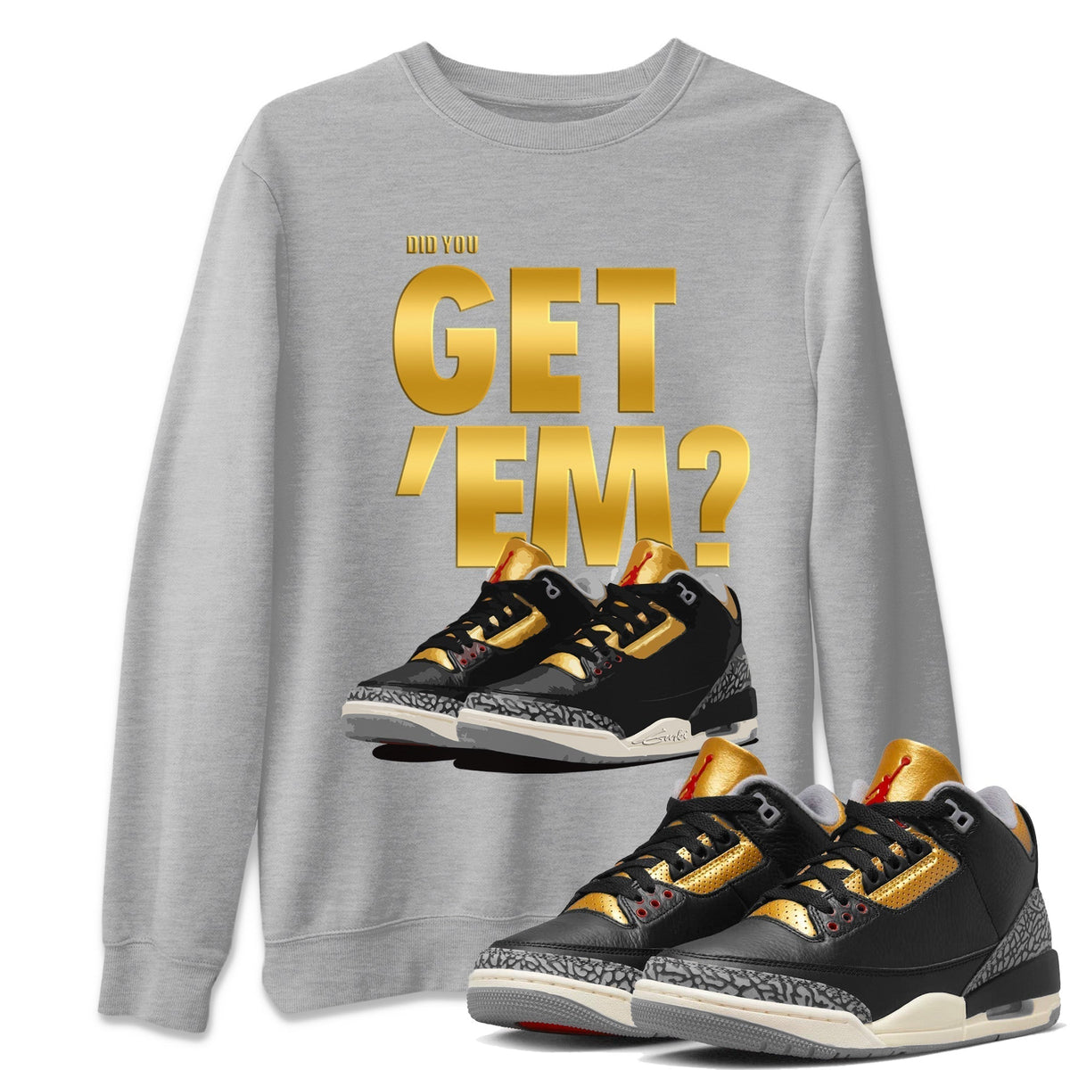 Jordan 3 Black Gold Sneaker Matching T-Shirt Did You Get 'Em SNRT Sneaker Tees Jordan 3 Black Gold Drip Gear Zone Crew Neck Tees