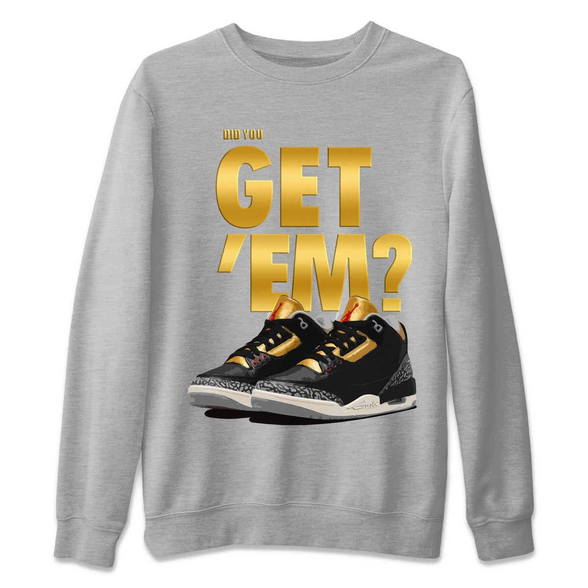 Jordan 3 Black Gold Sneaker Matching T-Shirt Did You Get 'Em SNRT Sneaker Tees Jordan 3 Black Gold Drip Gear Zone Crew Neck Tees
