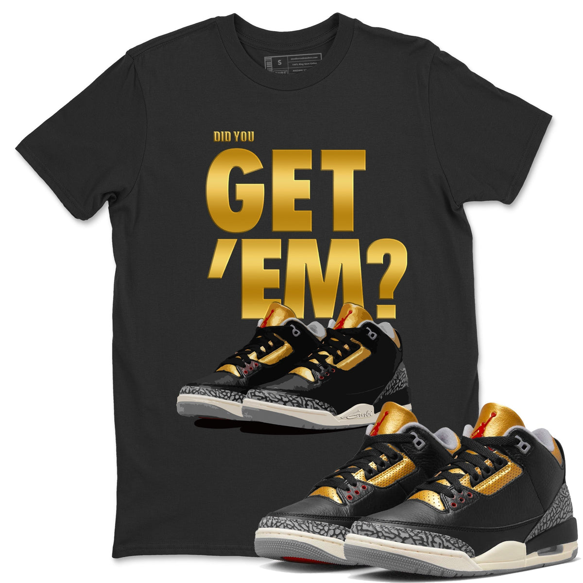 Jordan 3 Black Gold Sneaker Matching T-Shirt Did You Get 'Em SNRT Sneaker Tees Jordan 3 Black Gold Drip Gear Zone Crew Neck Tees