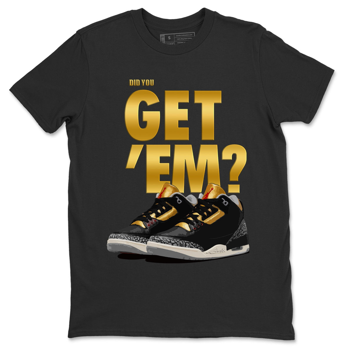 Jordan 3 Black Gold Sneaker Matching T-Shirt Did You Get 'Em SNRT Sneaker Tees Jordan 3 Black Gold Drip Gear Zone Crew Neck Tees