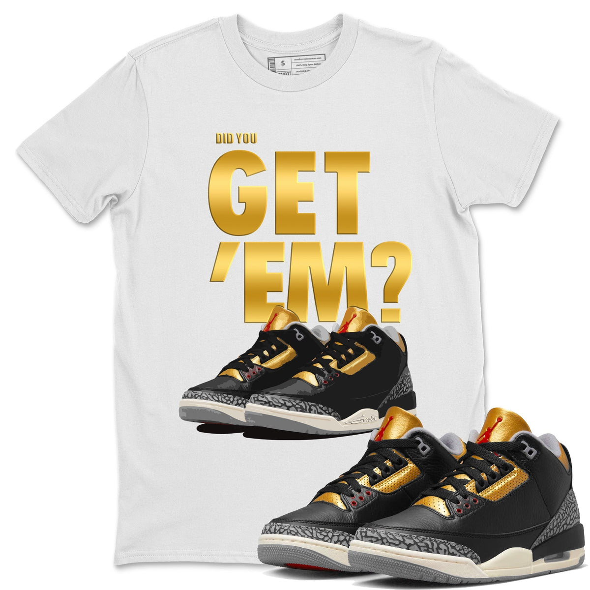 Jordan 3 Black Gold Sneaker Matching T-Shirt Did You Get 'Em SNRT Sneaker Tees Jordan 3 Black Gold Drip Gear Zone Crew Neck Tees