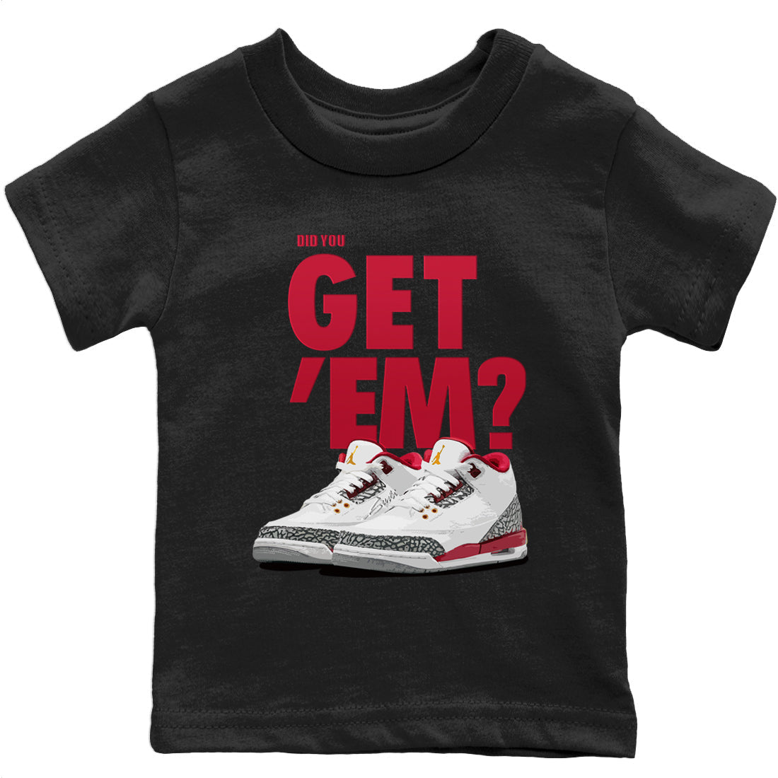 Jordan 3 Cardinal Sneaker Matching T-Shirt Did You Get Em SNRT Sneaker Tees Jordan 3 Cardinal Drip Gear Zone Kids Shirts
