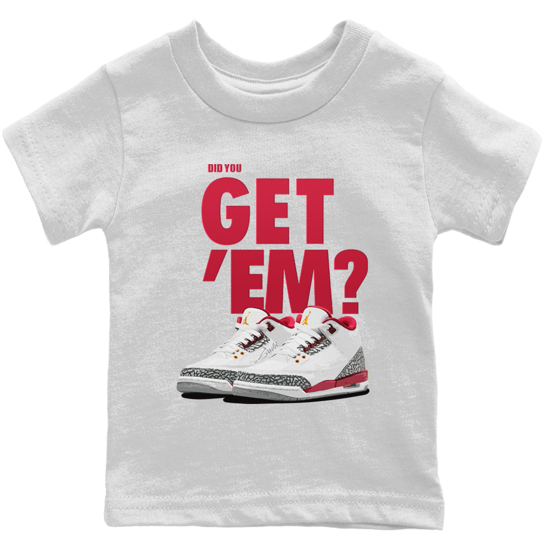 Jordan 3 Cardinal Sneaker Matching T-Shirt Did You Get Em SNRT Sneaker Tees Jordan 3 Cardinal Drip Gear Zone Kids Shirts