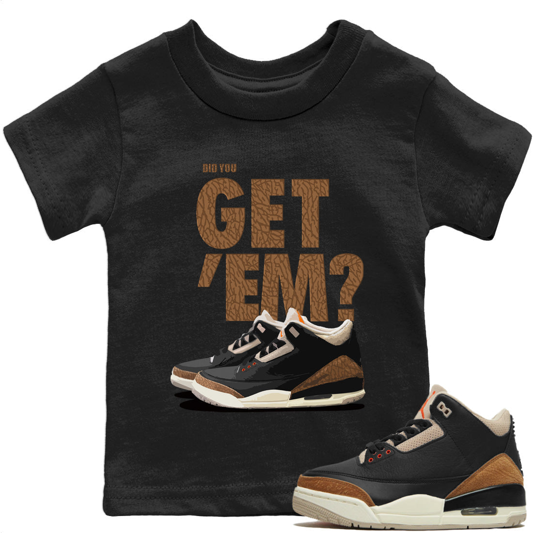 Jordan 3 Desert Elephant Sneaker Matching T-Shirt Did You Get 'Em SNRT Sneaker Tees Jordan 3 Desert Elephant Drip Gear Zone Kids Shirts