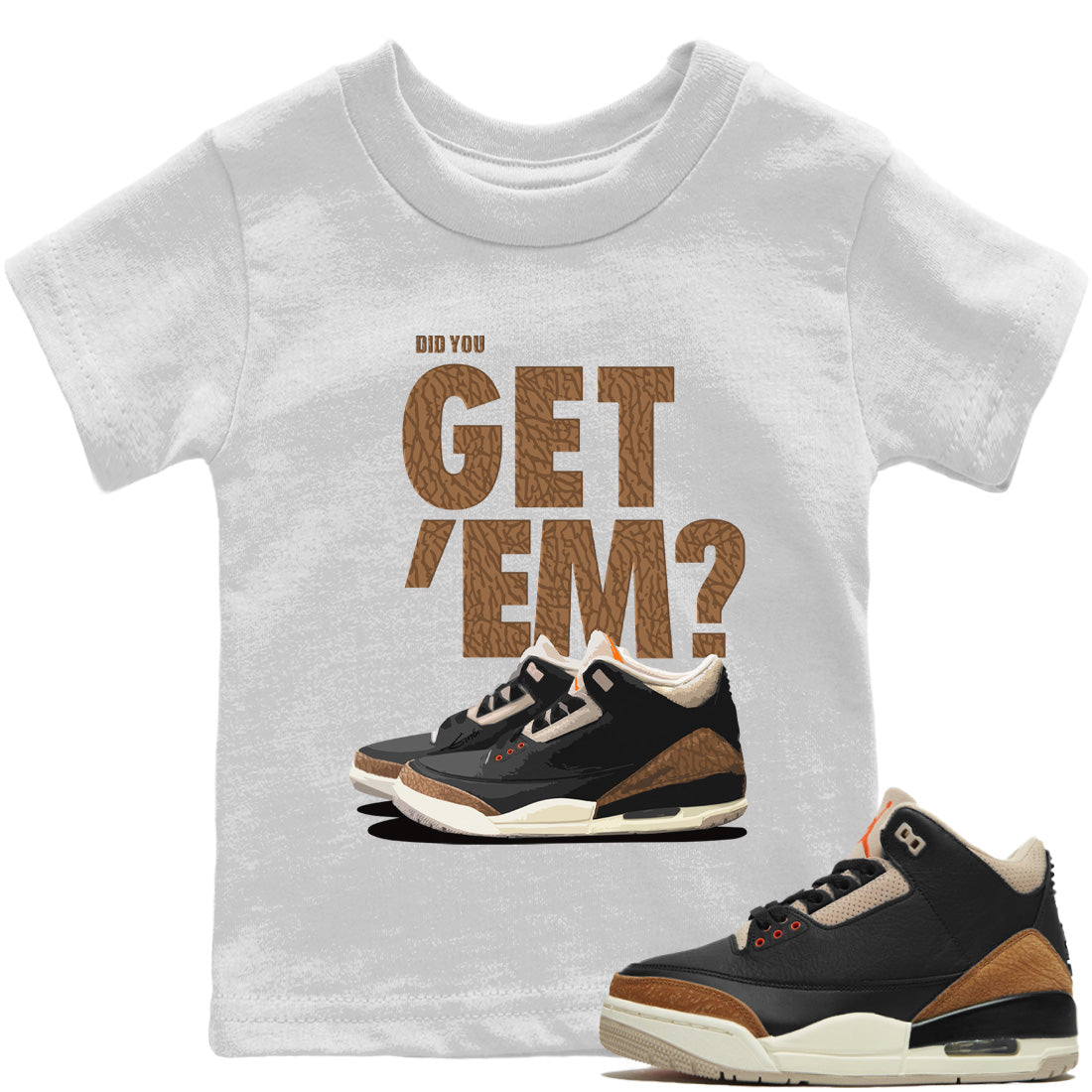 Jordan 3 Desert Elephant Sneaker Matching T-Shirt Did You Get 'Em SNRT Sneaker Tees Jordan 3 Desert Elephant Drip Gear Zone Kids Shirts