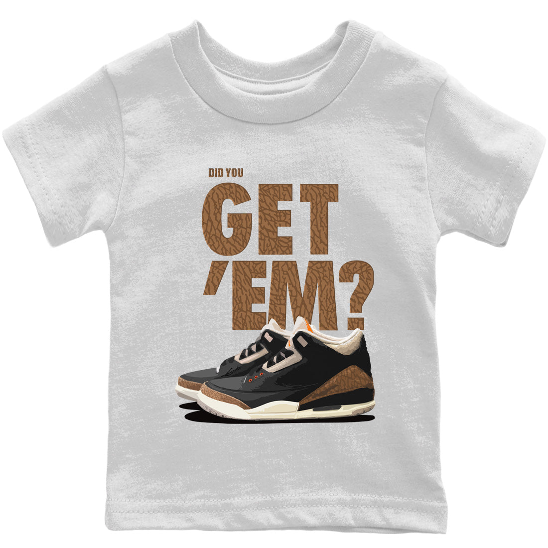 Jordan 3 Desert Elephant Sneaker Matching T-Shirt Did You Get 'Em SNRT Sneaker Tees Jordan 3 Desert Elephant Drip Gear Zone Kids Shirts