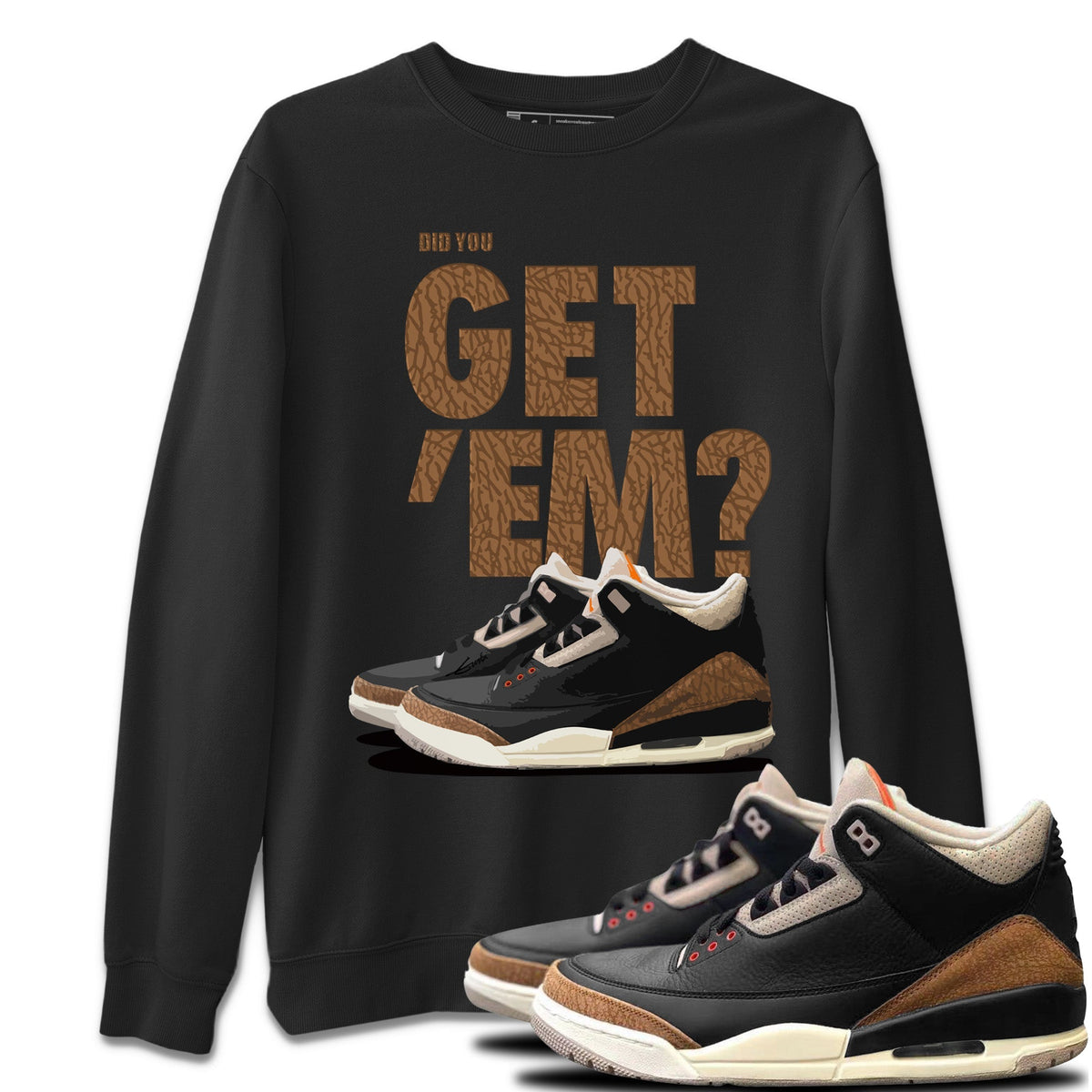 Jordan 3 Desert Elephant Sneaker Matching T-Shirt Did You Get 'Em SNRT Sneaker Tees Jordan 3 Desert Elephant Drip Gear Zone Crew Neck Tees