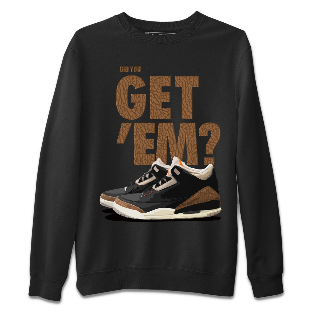Jordan 3 Desert Elephant Sneaker Matching T-Shirt Did You Get 'Em SNRT Sneaker Tees Jordan 3 Desert Elephant Drip Gear Zone Crew Neck Tees