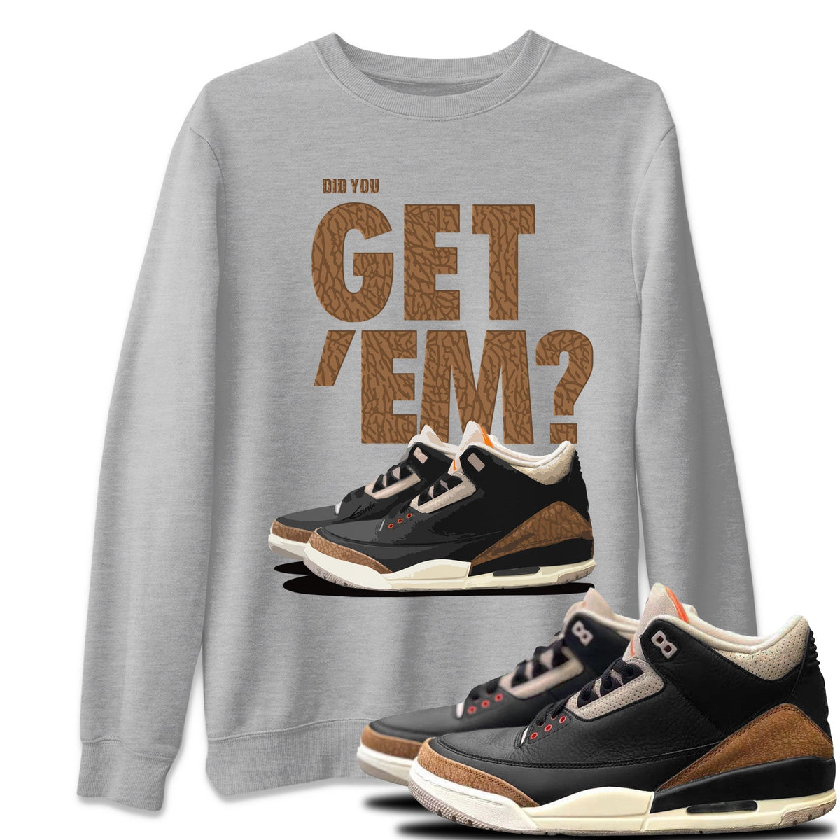 Jordan 3 Desert Elephant Sneaker Matching T-Shirt Did You Get 'Em SNRT Sneaker Tees Jordan 3 Desert Elephant Drip Gear Zone Crew Neck Tees