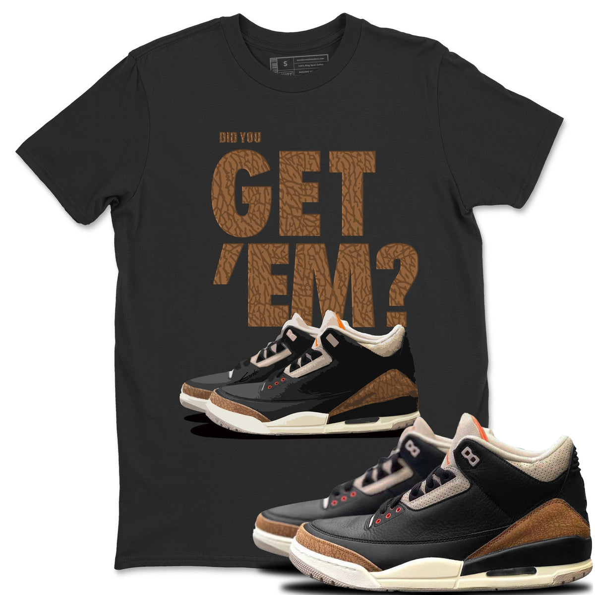 Jordan 3 Desert Elephant Sneaker Matching T-Shirt Did You Get 'Em SNRT Sneaker Tees Jordan 3 Desert Elephant Drip Gear Zone Crew Neck Tees