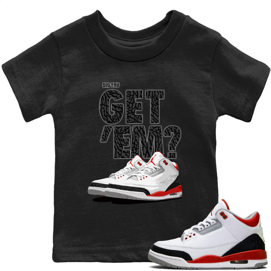 Jordan 3 Fire Red Sneaker Matching T-Shirt Did You Get 'Em SNRT Sneaker Tees Jordan 3 Fire Red Drip Gear Zone Kids Shirts