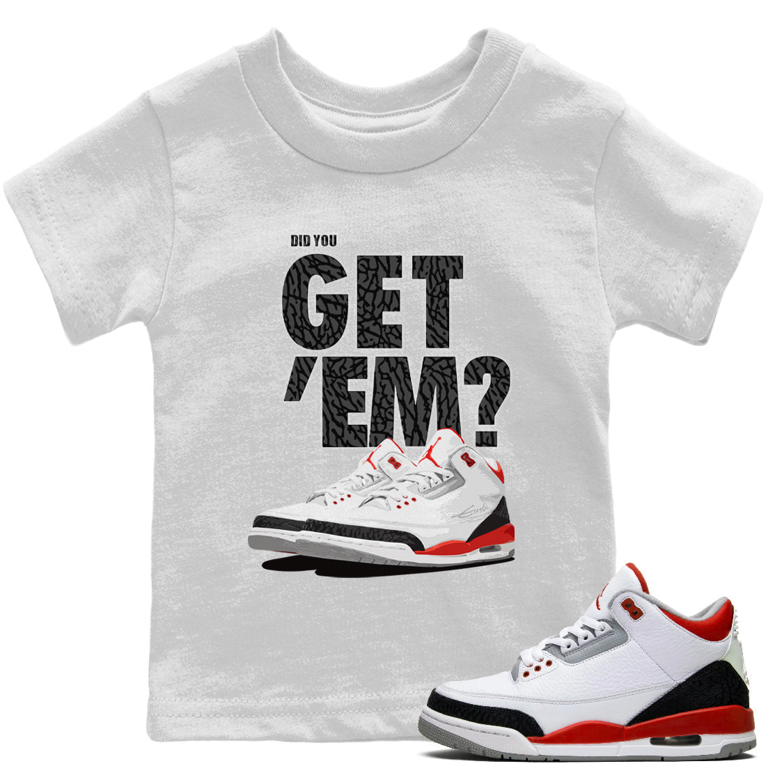 Jordan 3 Fire Red Sneaker Matching T-Shirt Did You Get 'Em SNRT Sneaker Tees Jordan 3 Fire Red Drip Gear Zone Kids Shirts