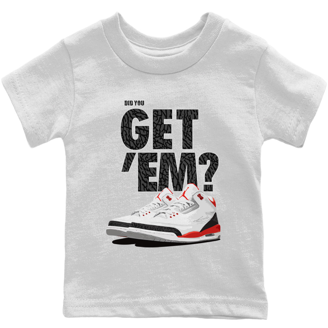 Jordan 3 Fire Red Sneaker Matching T-Shirt Did You Get 'Em SNRT Sneaker Tees Jordan 3 Fire Red Drip Gear Zone Kids Shirts