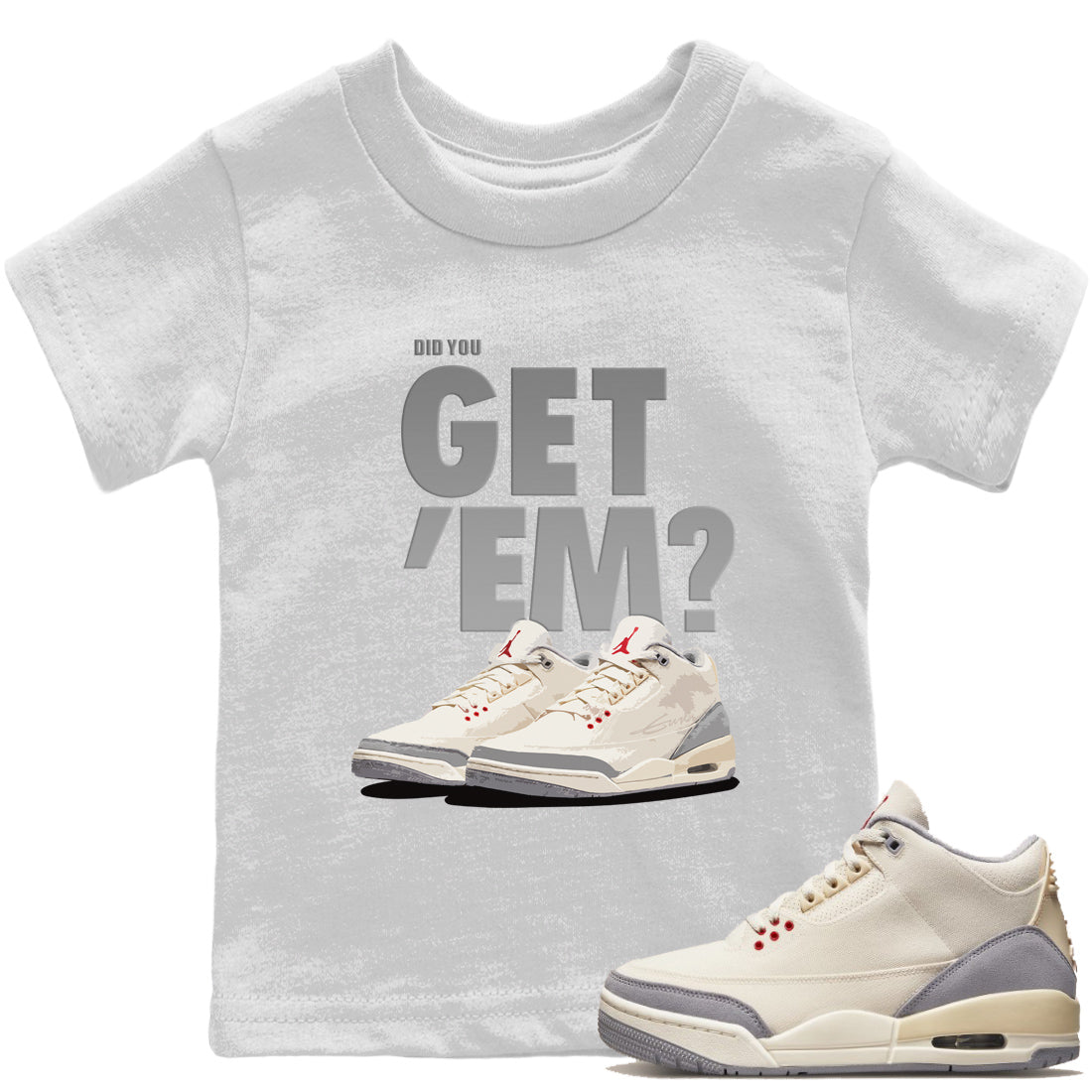 Jordan 3 Muslin Sneaker Matching T-Shirt Did You Get Em SNRT Sneaker Tees Jordan 3 Muslin Drip Gear Zone Kids Shirts