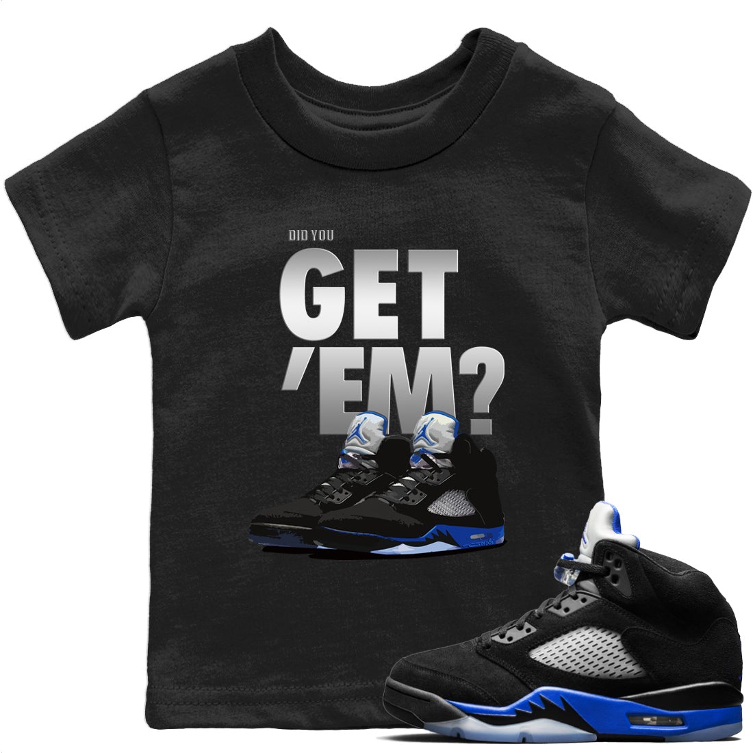 Jordan 5 Retro Racer Blue Sneaker Matching T-Shirt Did You Get Em SNRT Sneaker Tees Jordan 5 Retro Racer Blue Drip Gear Zone Kids Shirts