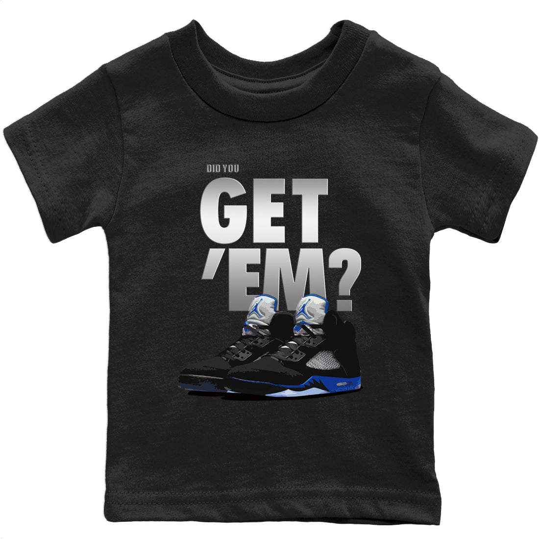 Jordan 5 Retro Racer Blue Sneaker Matching T-Shirt Did You Get Em SNRT Sneaker Tees Jordan 5 Retro Racer Blue Drip Gear Zone Kids Shirts