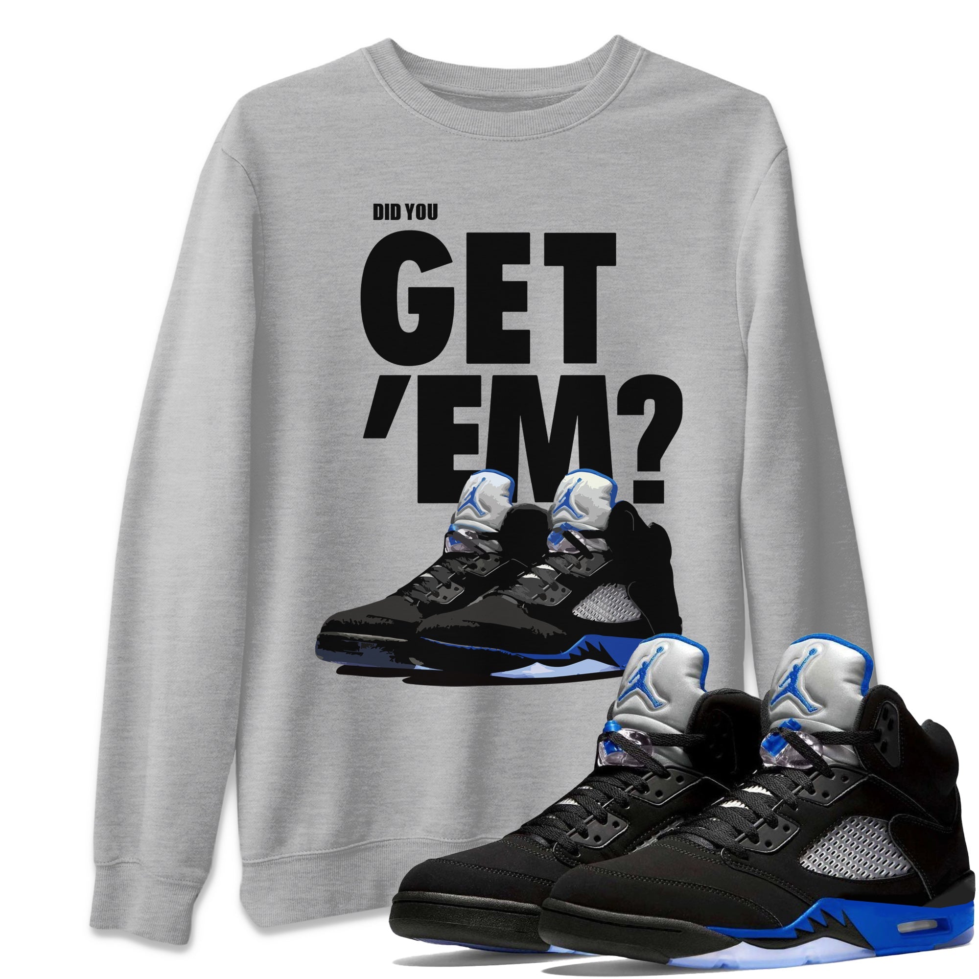 Jordan 5 Retro Racer Blue Sneaker Matching T-Shirt Did You Get Em SNRT Sneaker Tees Jordan 5 Retro Racer Blue Drip Gear Zone Crew Neck Tees