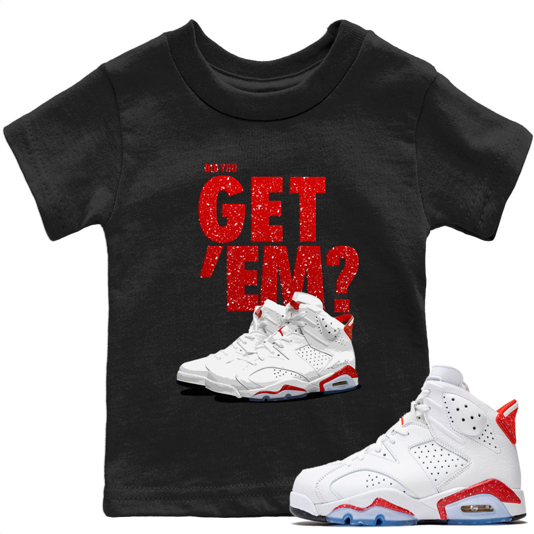 Jordan 6 Red Velvet Cookies Sneaker Matching T-Shirt Did You Get 'Em SNRT Sneaker Tees Jordan 6 Red Velvet Cookies Drip Gear Zone Kids Shirts