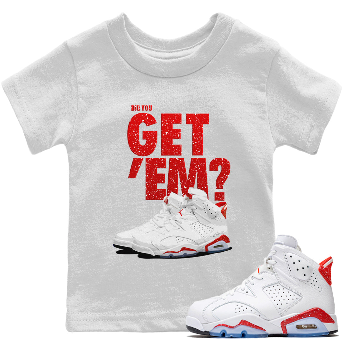 Jordan 6 Red Velvet Cookies Sneaker Matching T-Shirt Did You Get 'Em SNRT Sneaker Tees Jordan 6 Red Velvet Cookies Drip Gear Zone Kids Shirts
