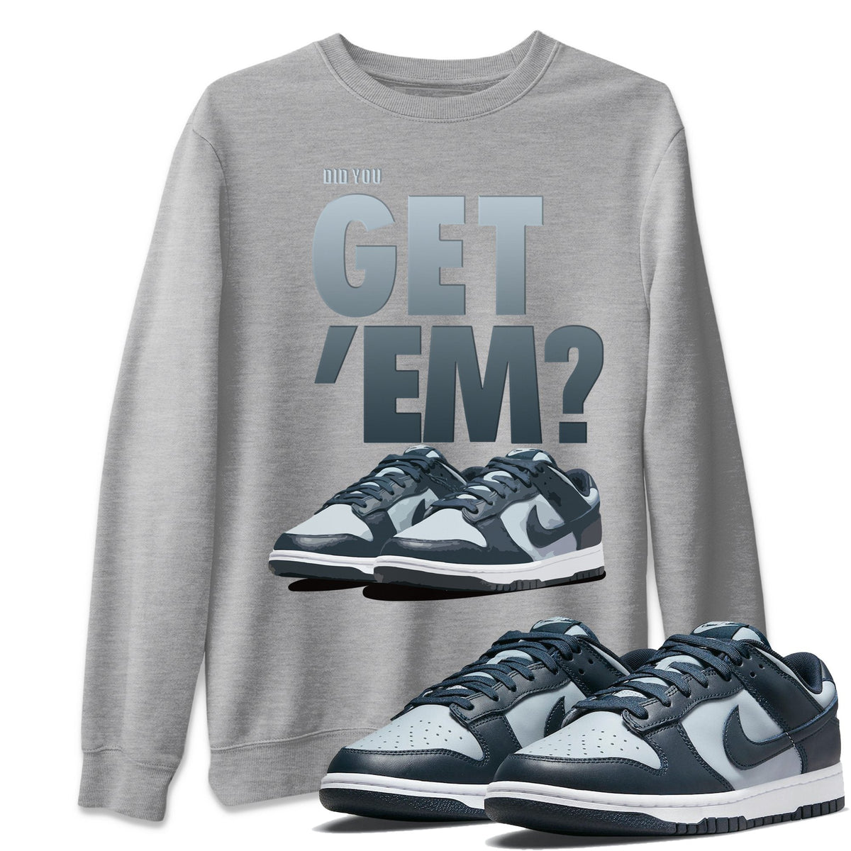 Dunk championship Grey Sneaker Match Tees Did You Get Em Drip Gear Zone Dunk championship Grey Drip Gear Zone Crew Neck Shirts