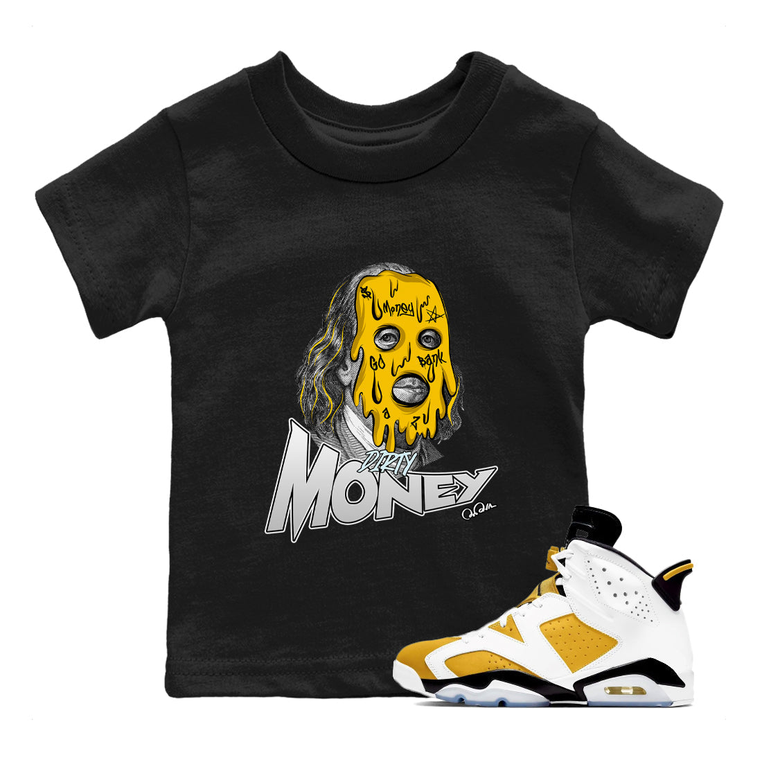 Air Jordan 6 Yellow Ochre shirt to match jordans Dirty Money sneaker tees streetwear brand AJ6 Yellow Ochre Drip Gear Zone Brand Baby Toddler Black 1 T-Shirt