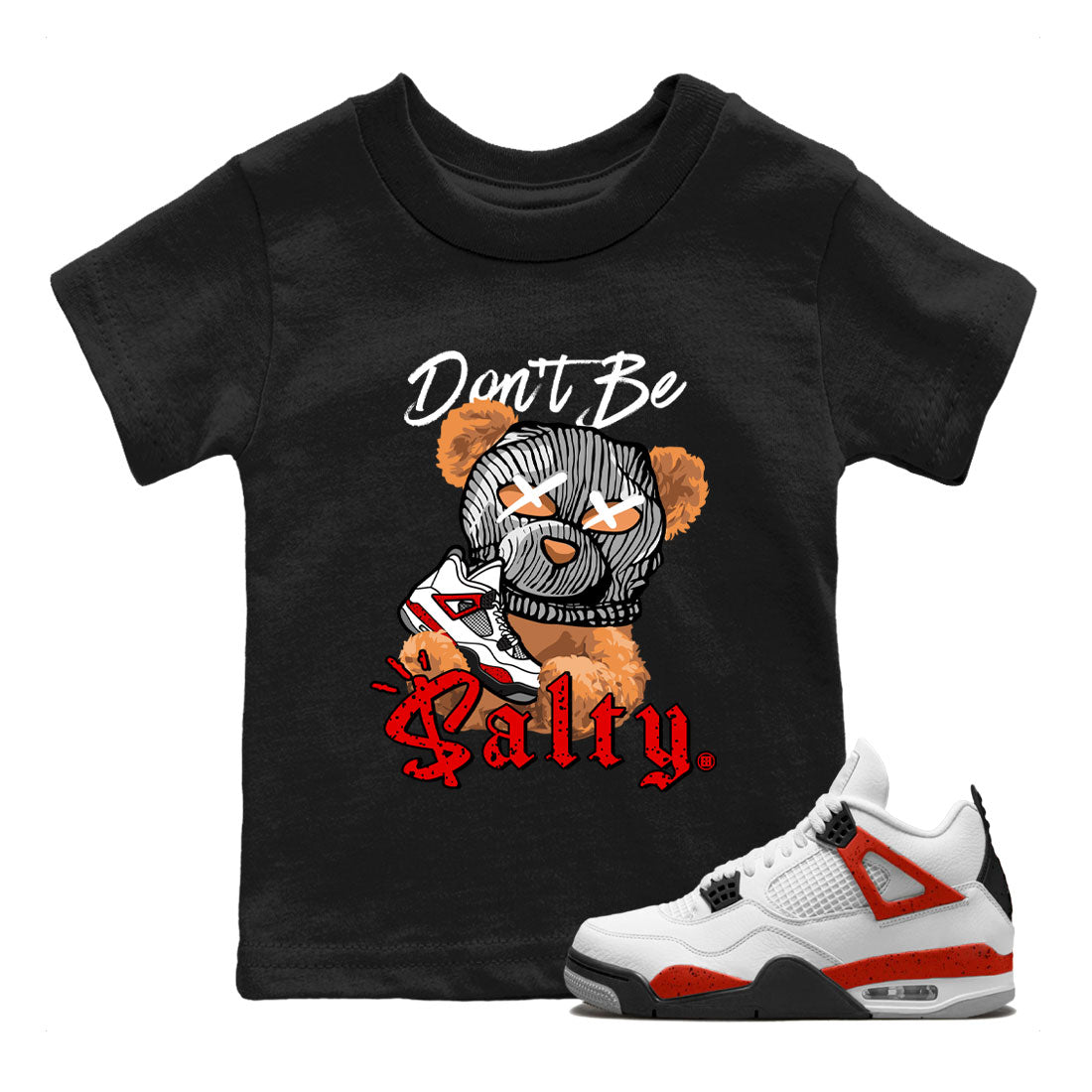 4s Red Cement Match To Jordans Don't Be Salty Bear Streetwear Sneaker Shirt Air Jordan 4 Red Cement Drip Gear Zone Sneaker Matching Clothing Kids Shirts Black 1