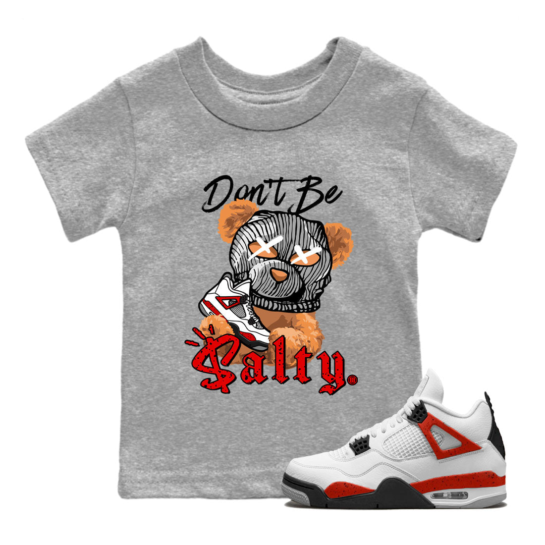 4s Red Cement Match To Jordans Don't Be Salty Bear Streetwear Sneaker Shirt Air Jordan 4 Red Cement Drip Gear Zone Sneaker Matching Clothing Kids Shirts Heather Grey 1