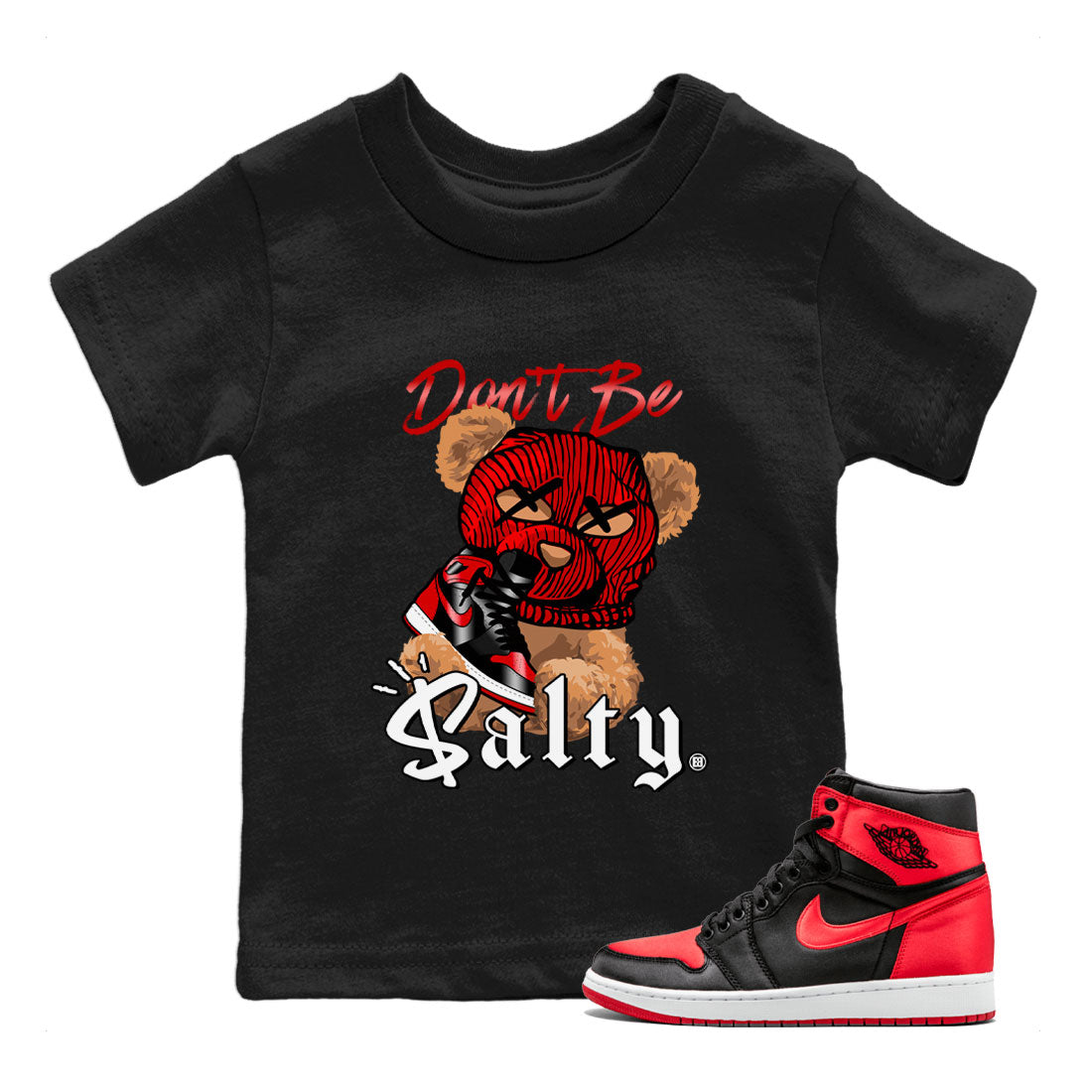 Air Jordan 1 Satin Bred Match To Jordans Don't Be Salty Bear Streetwear Sneaker Shirt Jordan 1 High OG Satin Bred Drip Gear Zone Sneaker Matching Clothing Kids Shirts Black 1