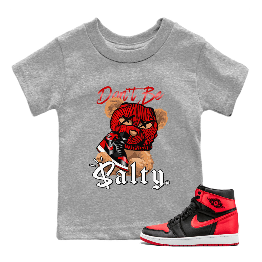 Air Jordan 1 Satin Bred Match To Jordans Don't Be Salty Bear Streetwear Sneaker Shirt Jordan 1 High OG Satin Bred Drip Gear Zone Sneaker Matching Clothing Kids Shirts Heather Grey 1