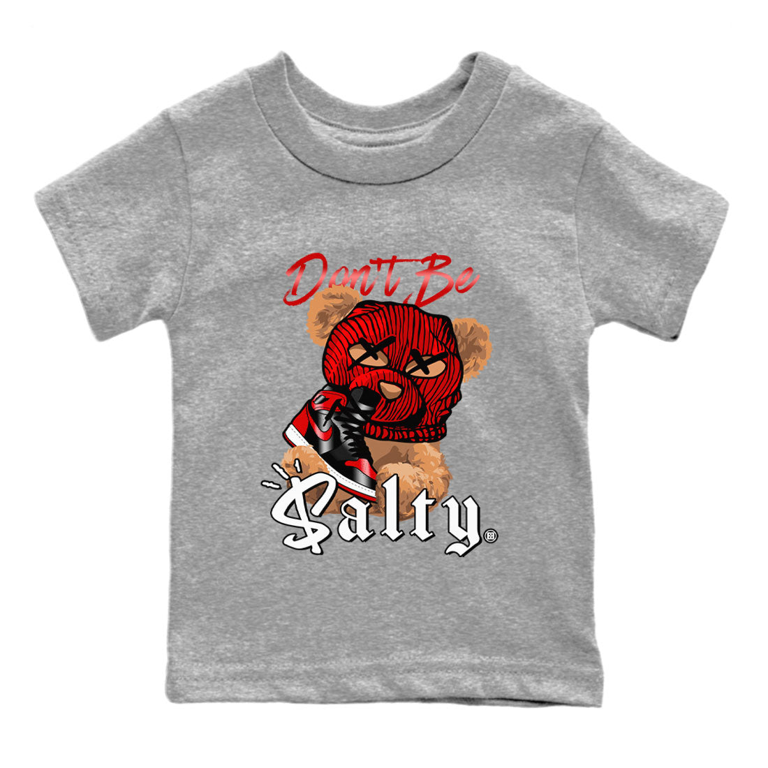 Air Jordan 1 Satin Bred Match To Jordans Don't Be Salty Bear Streetwear Sneaker Shirt Jordan 1 High OG Satin Bred Drip Gear Zone Sneaker Matching Clothing Kids Shirts Heather Grey 2