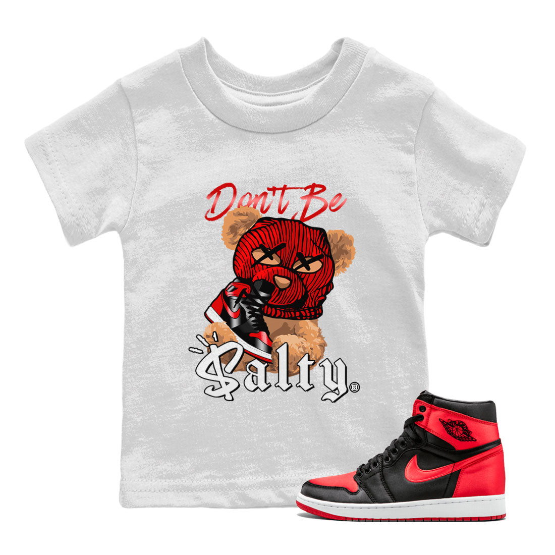 Air Jordan 1 Satin Bred Match To Jordans Don't Be Salty Bear Streetwear Sneaker Shirt Jordan 1 High OG Satin Bred Drip Gear Zone Sneaker Matching Clothing Kids Shirts White 1