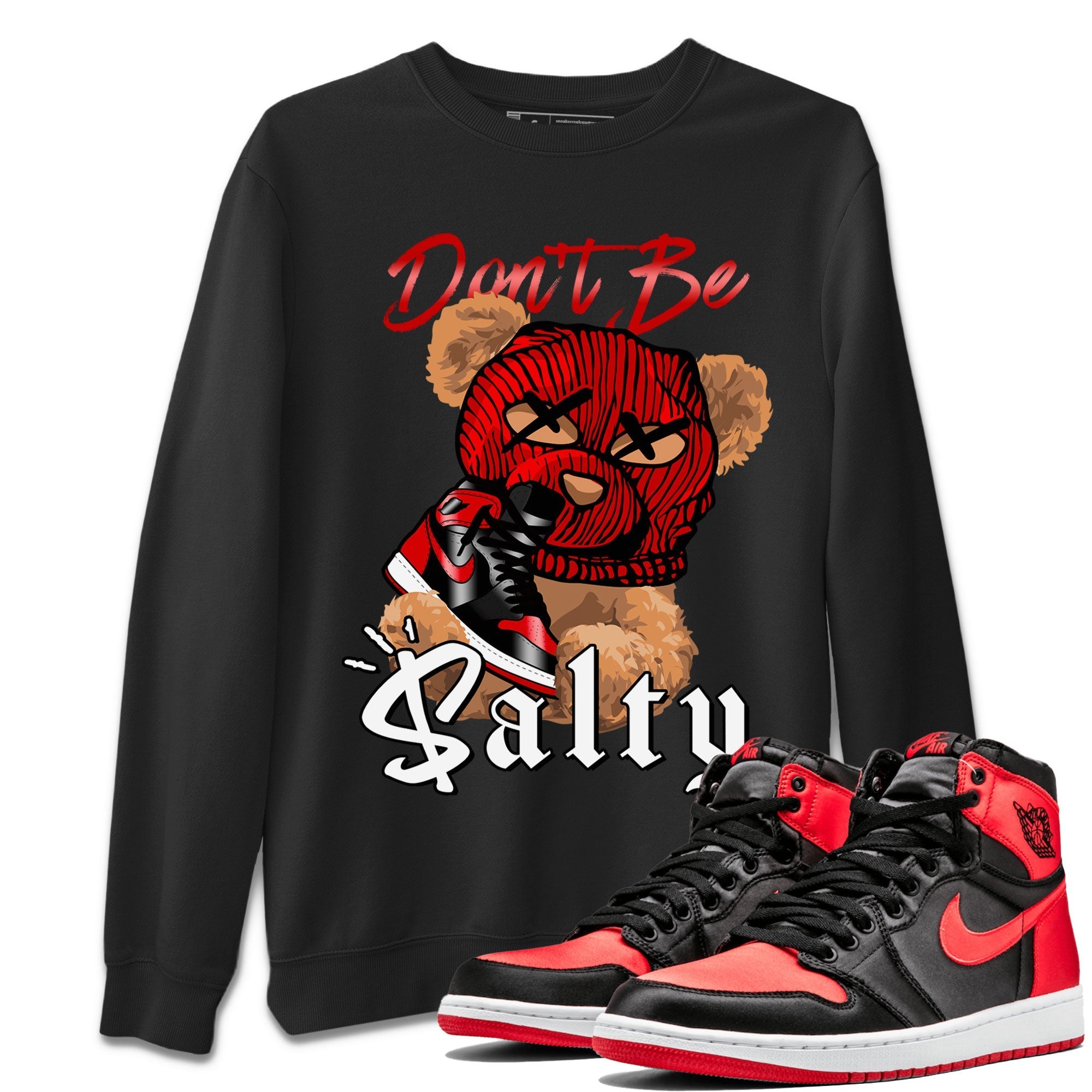 Air Jordan 1 Satin Bred Match To Jordans Don't Be Salty Bear Streetwear Sneaker Shirt Jordan 1 High OG Satin Bred Drip Gear Zone Sneaker Matching Clothing Unisex Shirts Black 1