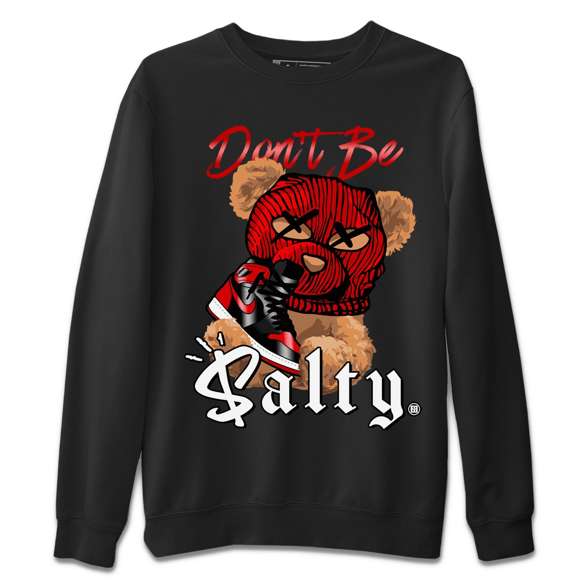 Air Jordan 1 Satin Bred Match To Jordans Don't Be Salty Bear Streetwear Sneaker Shirt Jordan 1 High OG Satin Bred Drip Gear Zone Sneaker Matching Clothing Unisex Shirts Black 2