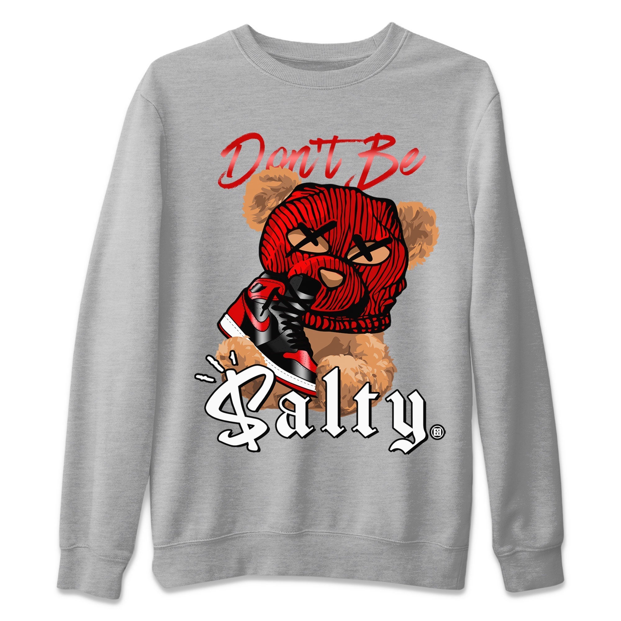 Air Jordan 1 Satin Bred Match To Jordans Don't Be Salty Bear Streetwear Sneaker Shirt Jordan 1 High OG Satin Bred Drip Gear Zone Sneaker Matching Clothing Unisex Shirts Heather Grey 2