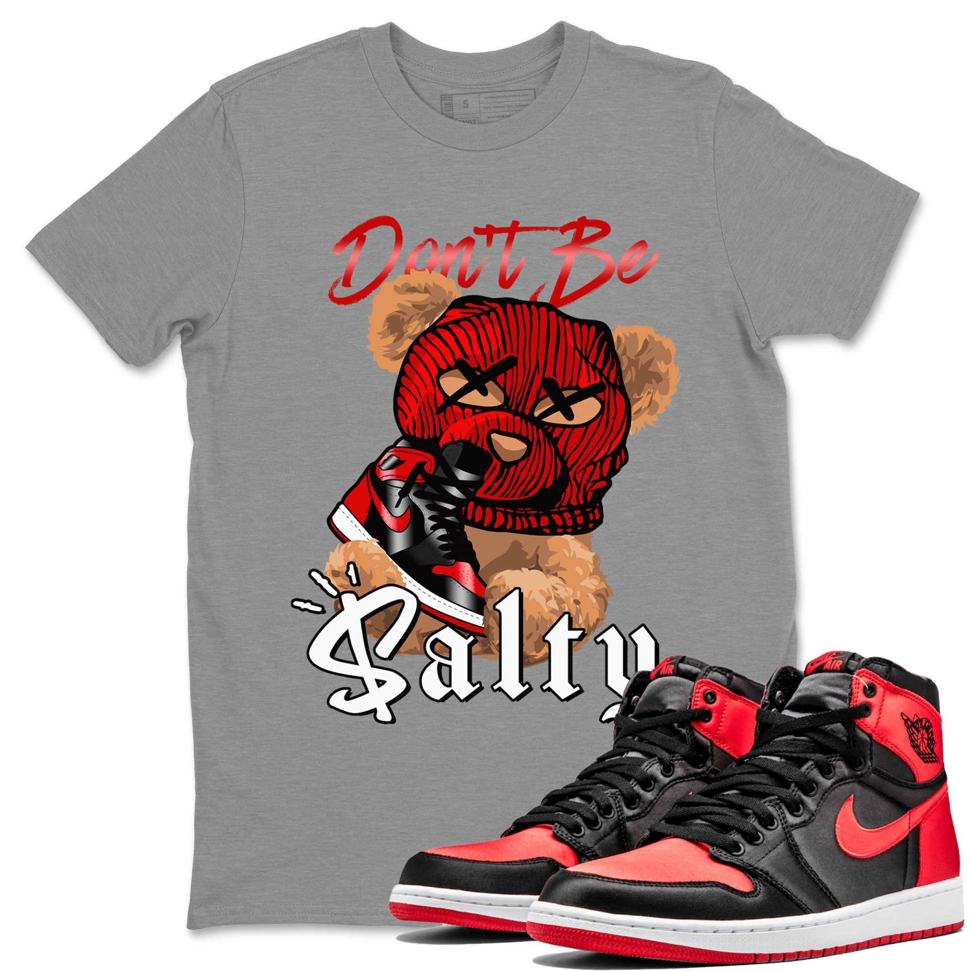 Air Jordan 1 Satin Bred Match To Jordans Don't Be Salty Bear Streetwear Sneaker Shirt Jordan 1 High OG Satin Bred Drip Gear Zone Sneaker Matching Clothing Unisex Shirts Heather Grey 1