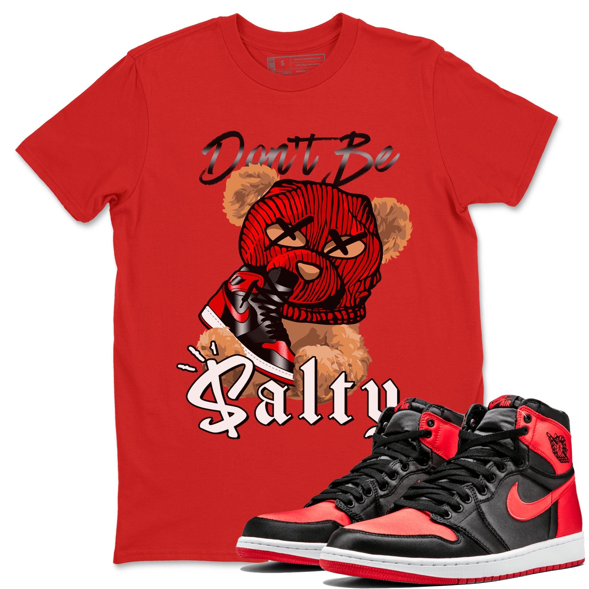 Air Jordan 1 Satin Bred Match To Jordans Don't Be Salty Bear Streetwear Sneaker Shirt Jordan 1 High OG Satin Bred Drip Gear Zone Sneaker Matching Clothing Unisex Shirts Red 1