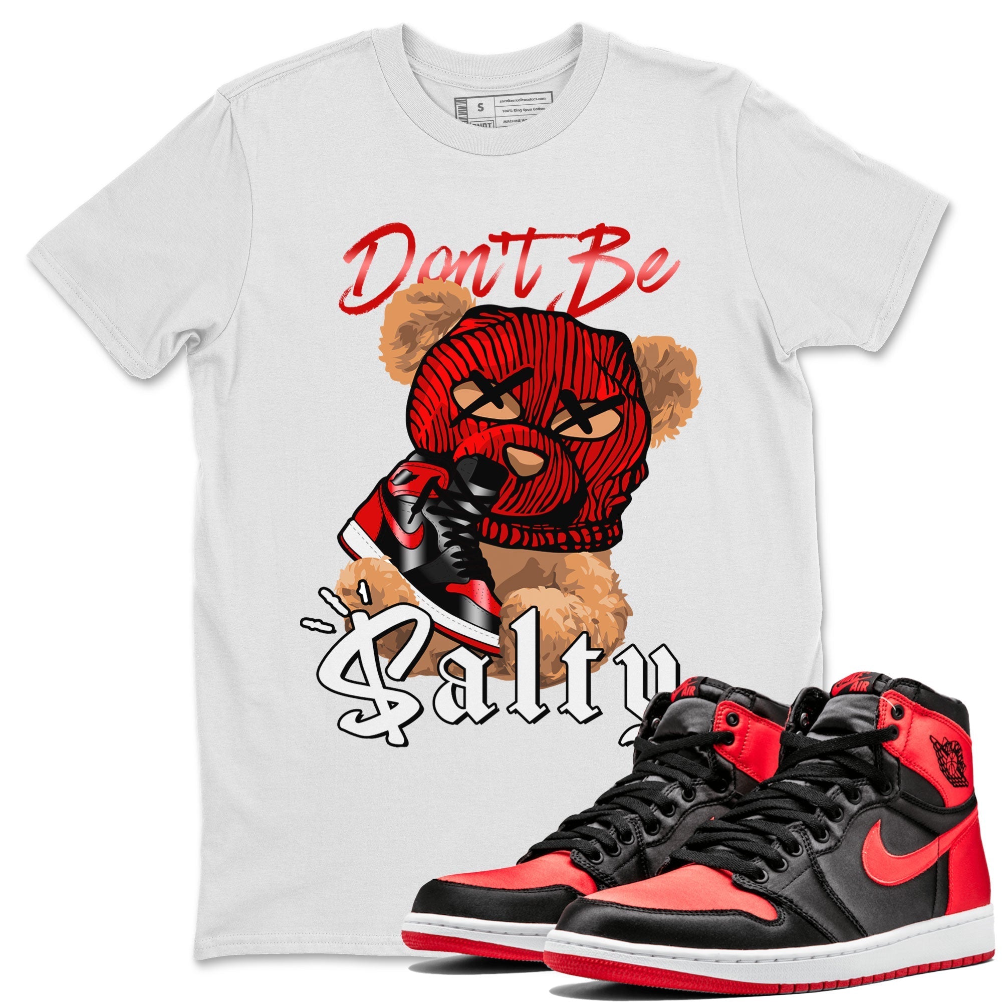Air Jordan 1 Satin Bred Match To Jordans Don't Be Salty Bear Streetwear Sneaker Shirt Jordan 1 High OG Satin Bred Drip Gear Zone Sneaker Matching Clothing Unisex Shirts White 1