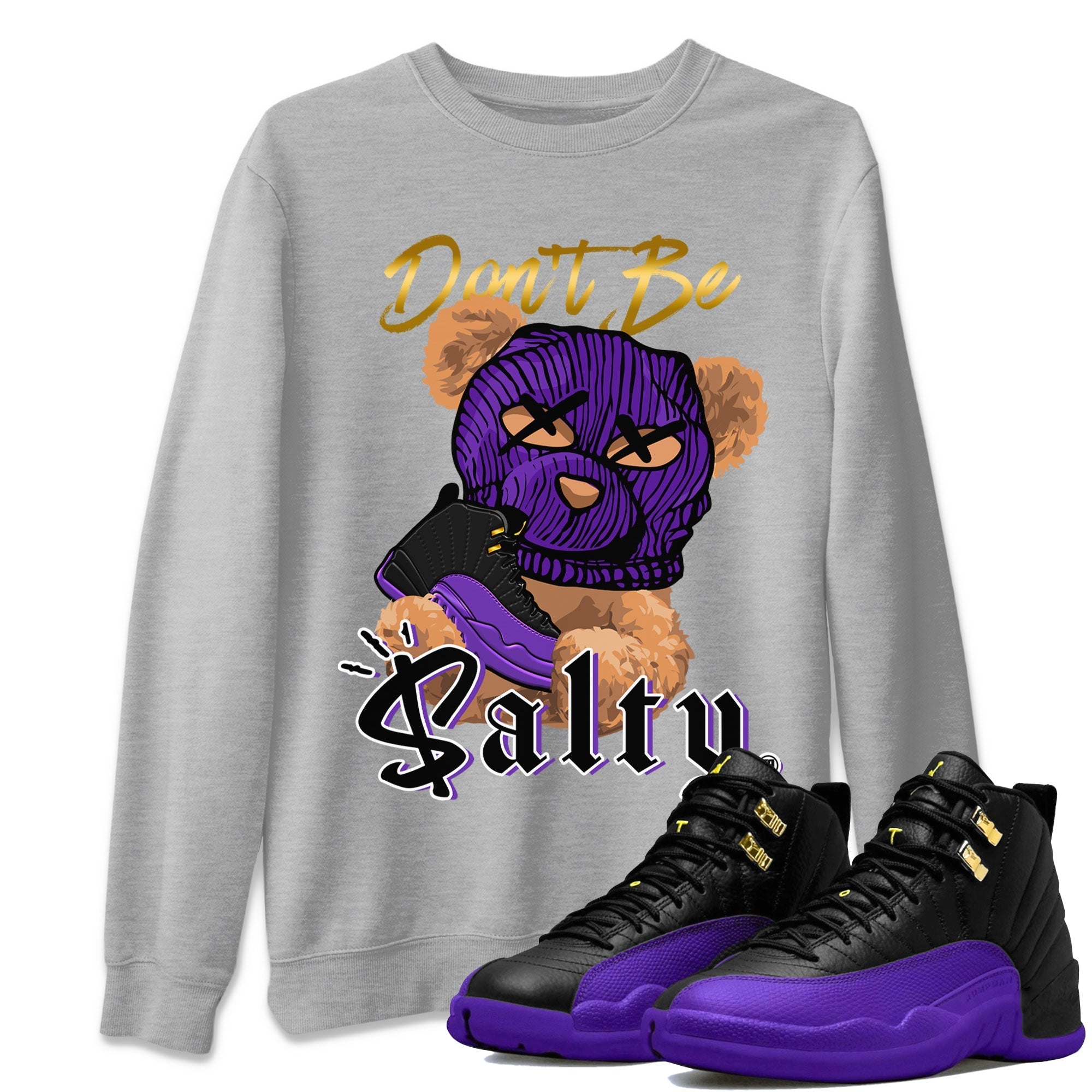 12s Field Purple Match To Jordans Don't Be Salty Bear Streetwear Sneaker Shirt Air Jordan 12 Field Purple Drip Gear Zone Sneaker Matching Clothing Unisex Shirts Heather Grey 1