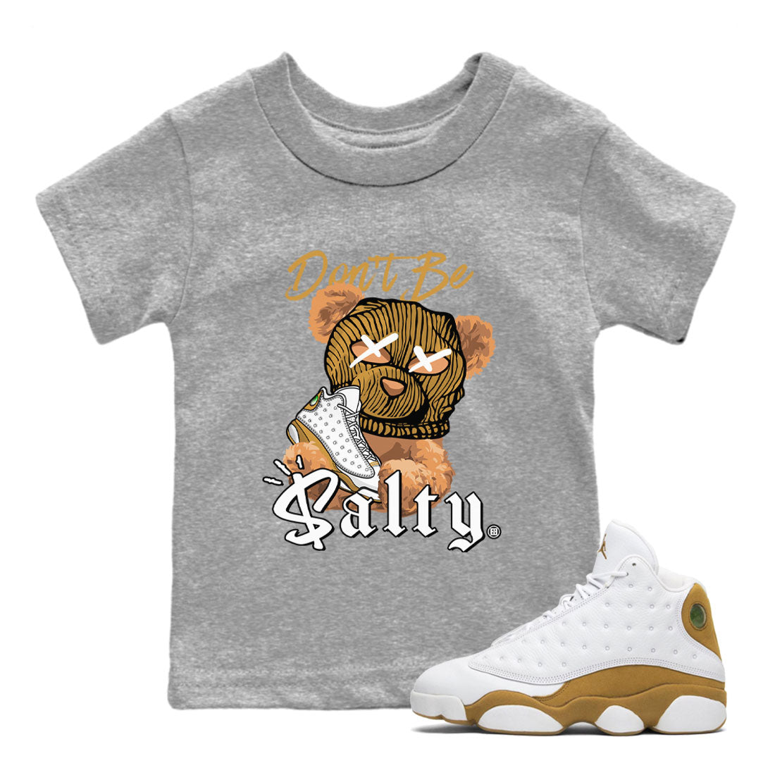 13s Wheat Match To Jordans Don't Be Salty Bear Streetwear Sneaker Shirt Air Jordan 13 Wheat Drip Gear Zone Sneaker Matching Clothing Kids Shirts Heather Grey 1