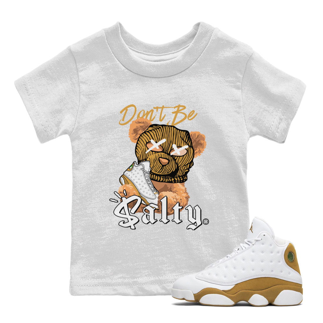 13s Wheat Match To Jordans Don't Be Salty Bear Streetwear Sneaker Shirt Air Jordan 13 Wheat Drip Gear Zone Sneaker Matching Clothing Kids Shirts White 1