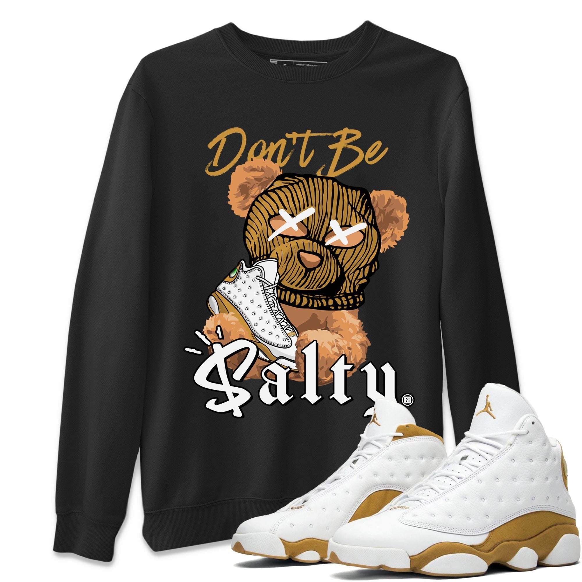 13s Wheat Match To Jordans Don't Be Salty Bear Streetwear Sneaker Shirt Air Jordan 13 Wheat Drip Gear Zone Sneaker Matching Clothing Unisex Shirts Black 1