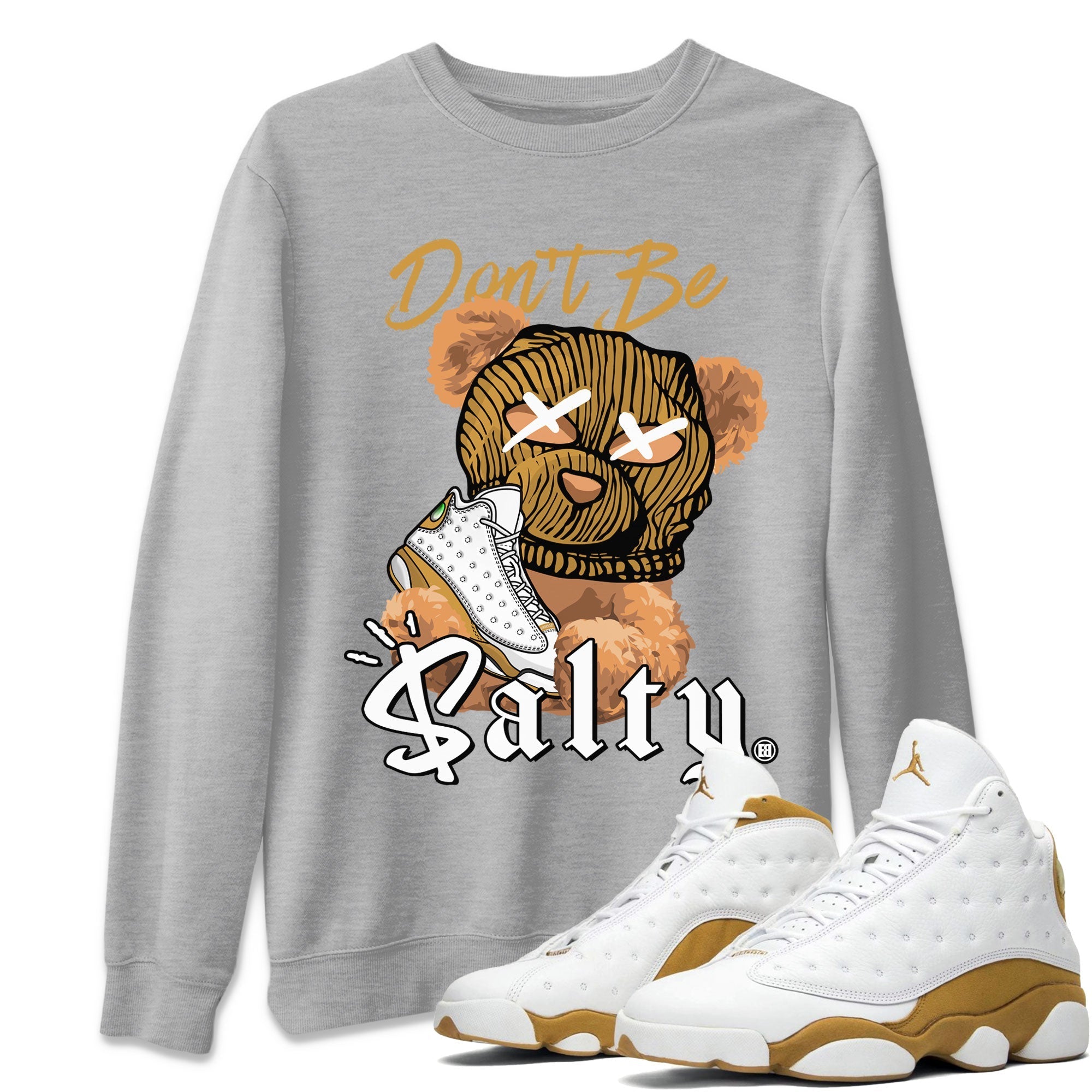 13s Wheat Match To Jordans Don't Be Salty Bear Streetwear Sneaker Shirt Air Jordan 13 Wheat Drip Gear Zone Sneaker Matching Clothing Unisex Shirts Heather Grey 1