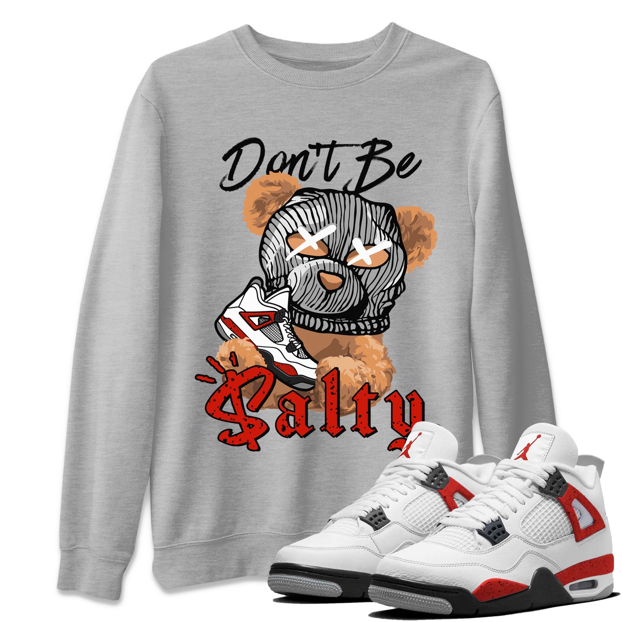 Air Jordan 4 Red Cement Match To Jordans Don't Be Salty Bear Streetwear Sneaker Shirt Air Jordan 4 Red Cement Drip Gear Zone Sneaker Matching Clothing Unisex Shirts Heather Grey 1
