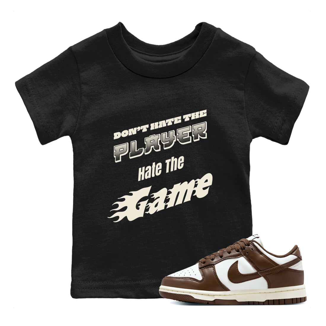 Dunk Cacao Wow shirt to match jordans Don't Hate The Player sneaker match tees Dunk Cacao Wow Drip Gear Zone Baby Toddler Black 1 T-Shirt