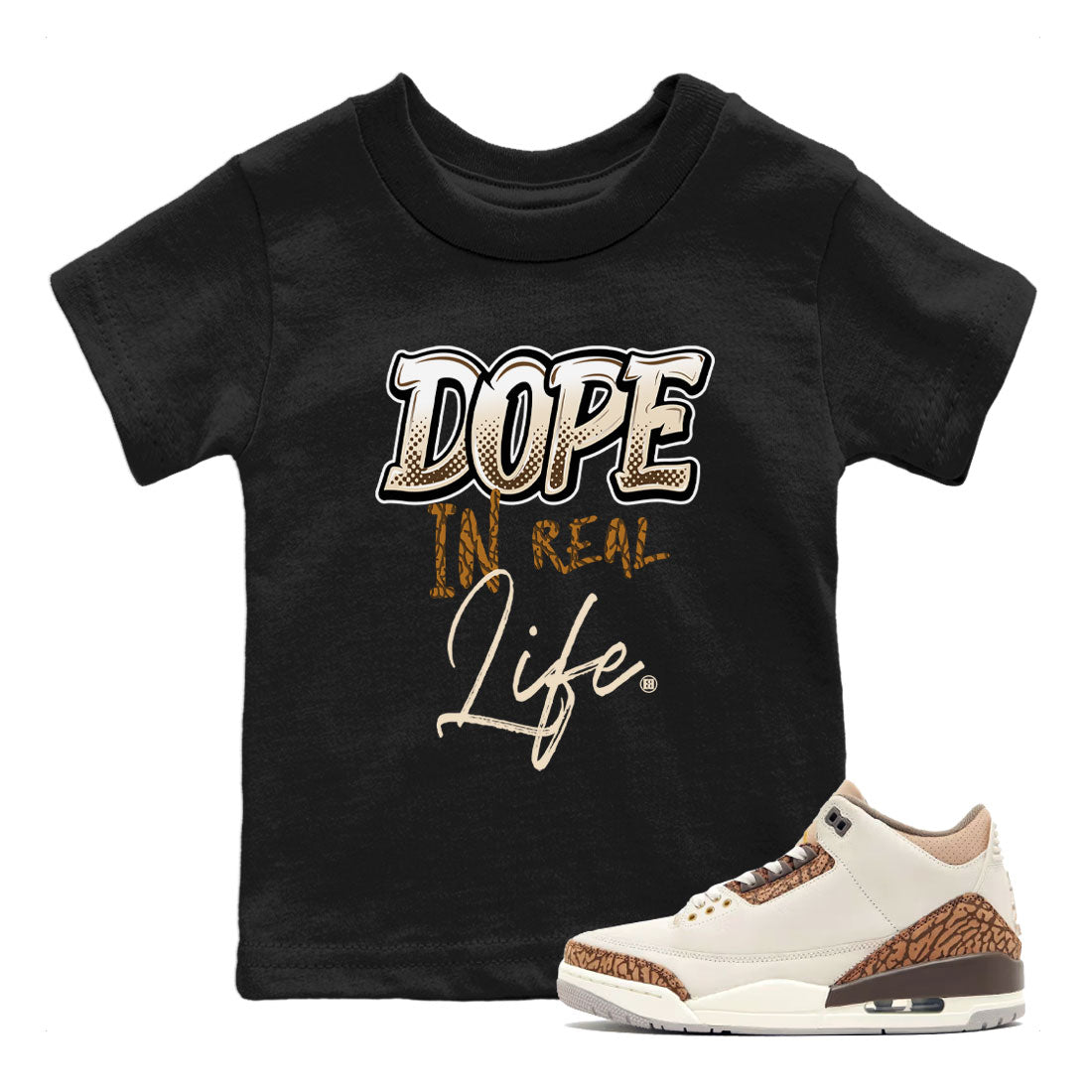 Air Jordan 3 Palomino shirt to match jordans Dope In Real Life Streetwear Sneaker Shirt Air Jordan 3 Palomino Drip Gear Zone Sneaker Matching Clothing Baby Toddler Kids Black 1 T-Shirt