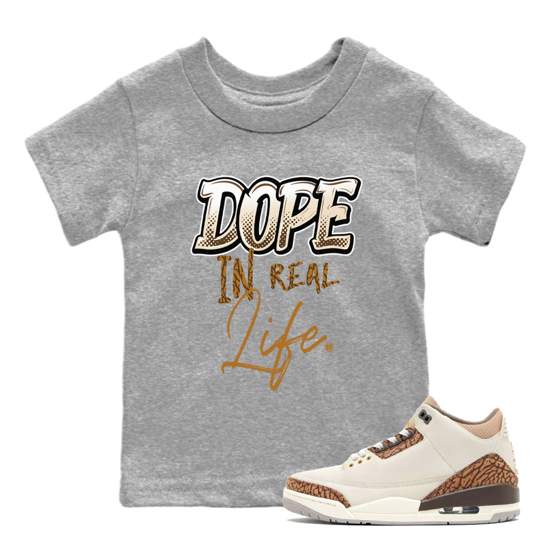 Air Jordan 3 Palomino shirt to match jordans Dope In Real Life Streetwear Sneaker Shirt Air Jordan 3 Palomino Drip Gear Zone Sneaker Matching Clothing Baby Toddler Kids Heather Grey 1 T-Shirt