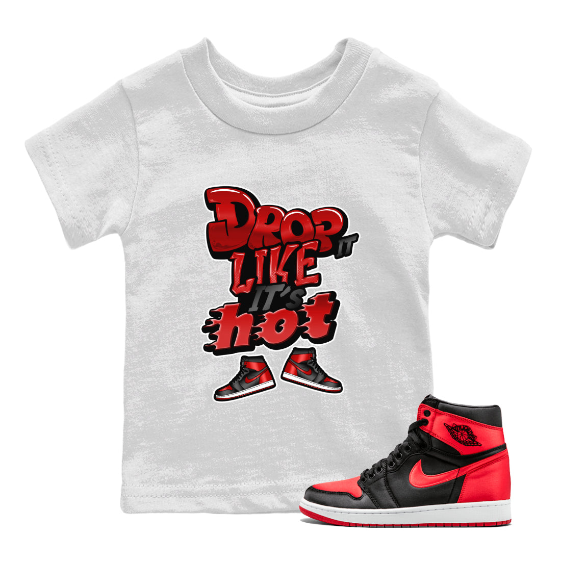 Air Jordan 1 Satin Bred shirt to match jordans Drop It Like It's Hot Streetwear Sneaker Shirt AJ1 Satin Bred Drip Gear Zone Sneaker Matching Clothing Baby Toddler White 1 T-Shirt