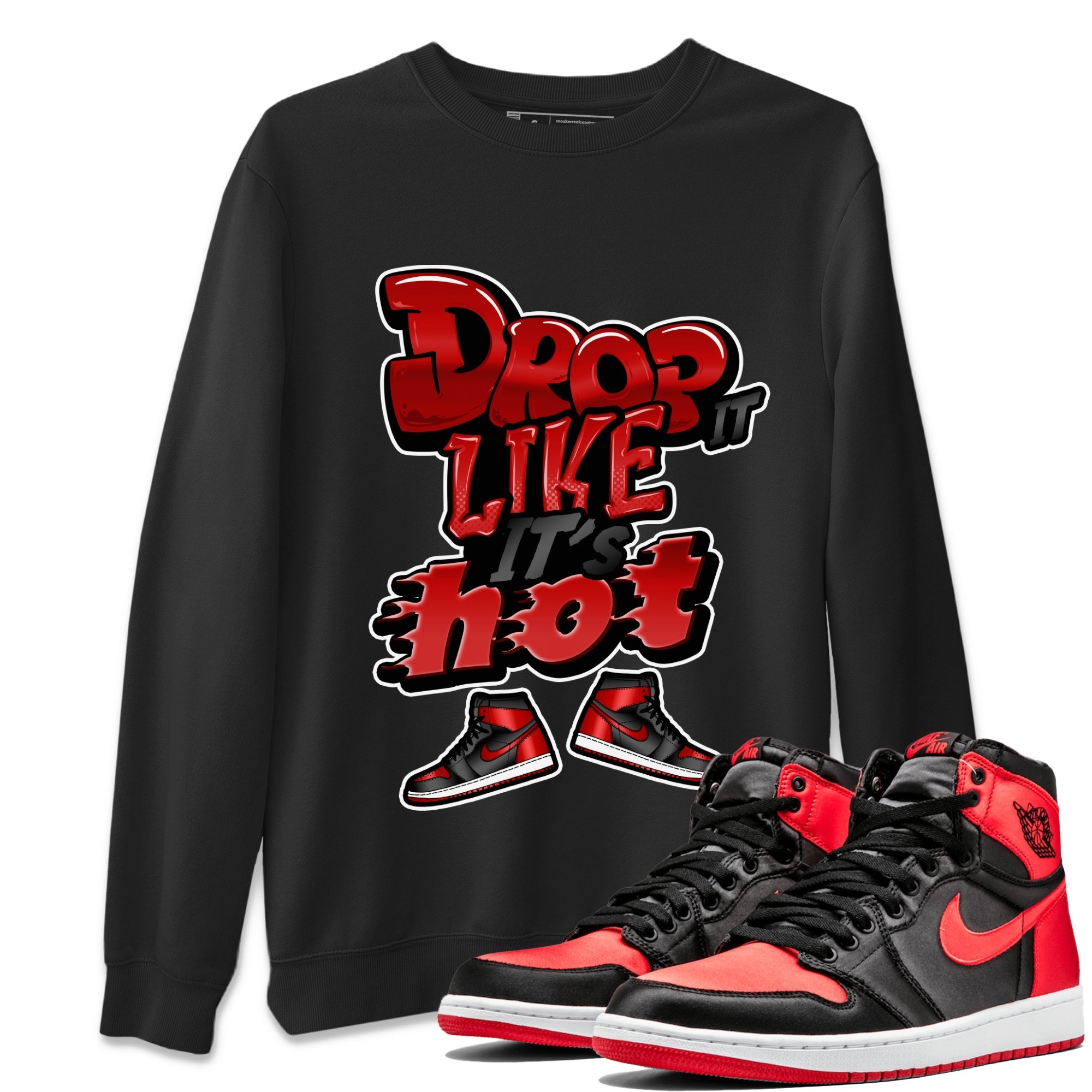 Air Jordan 1 Satin Bred shirt to match jordans Drop It Like It's Hot Streetwear Sneaker Shirt AJ1 Satin Bred Drip Gear Zone Sneaker Matching Clothing Unisex Black 1 T-Shirt