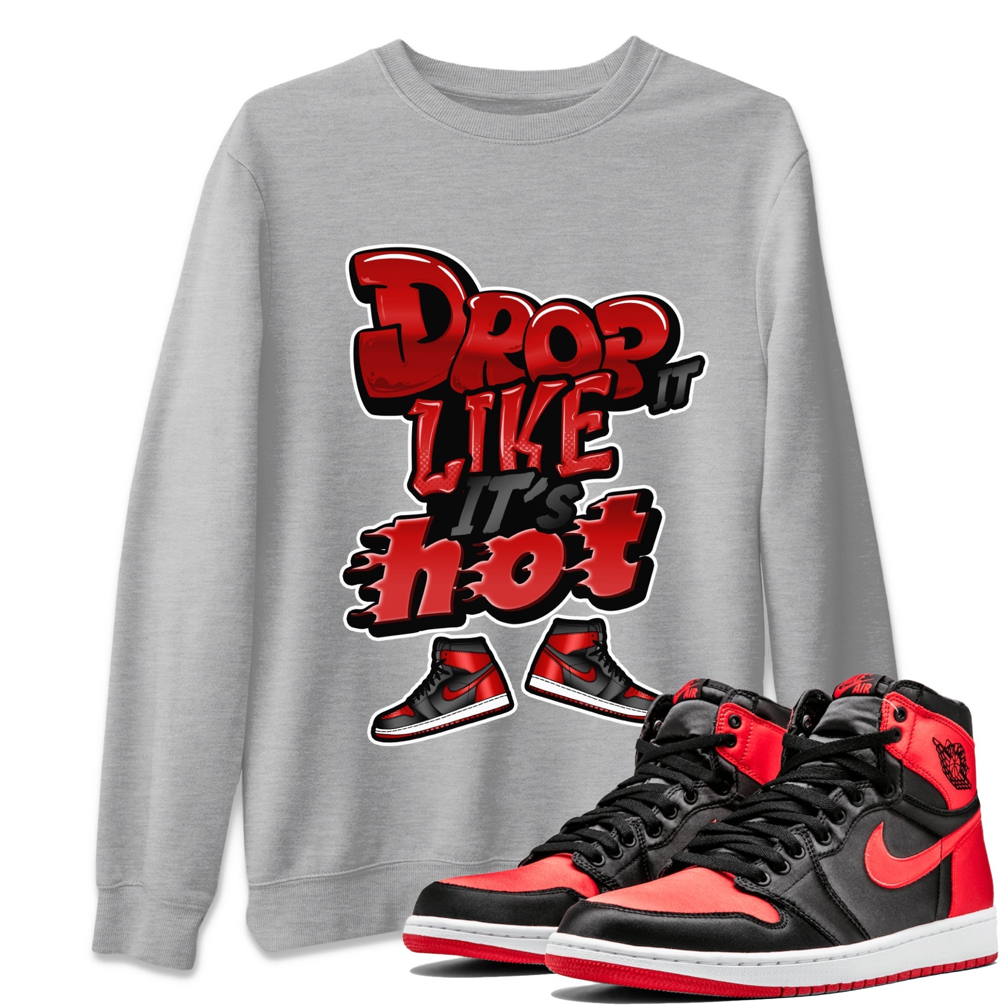 Air Jordan 1 Satin Bred shirt to match jordans Drop It Like It's Hot Streetwear Sneaker Shirt AJ1 Satin Bred Drip Gear Zone Sneaker Matching Clothing Unisex Heather Grey 1 T-Shirt