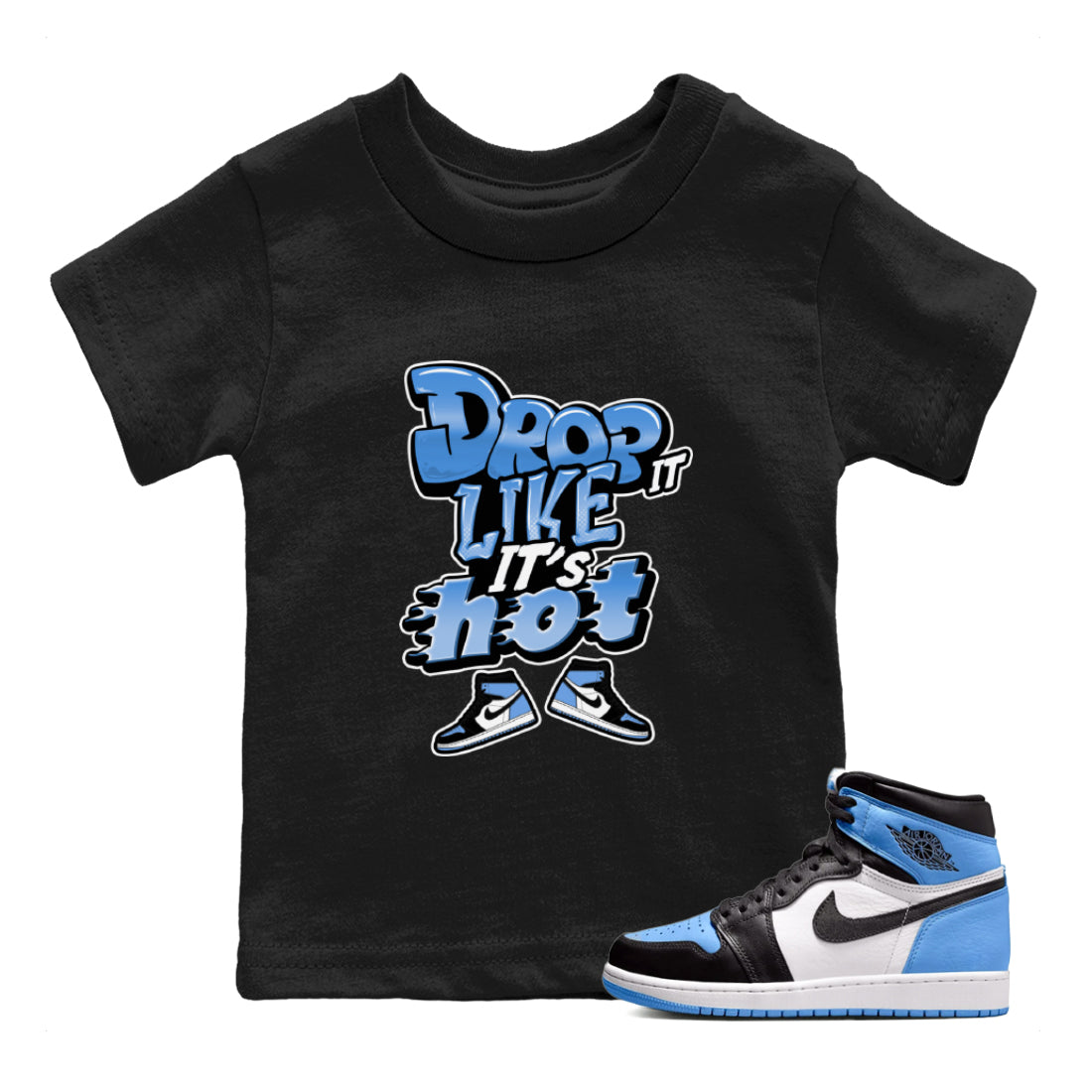 Air Jordan 1 UNC Toe shirt to match jordans Drop It Like It's Hot Streetwear Sneaker Shirt AJ1 UNC Toe Drip Gear Zone Sneaker Matching Clothing Baby Toddler Black 1 T-Shirt